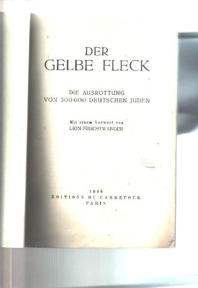 Der+Gelbe+Fleck++Die+Ausrottung+von+500+000+deutschen+Juden+++Mit+einem+Vorwort+von+Lion+Feuchtwanger.