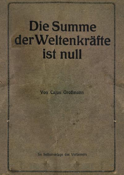 Die+Summe+der+Weltenkr%C3%A4fte+ist+null++Unterlage+zu+der+Beweisf%C3%BChrung%2C+das+die+Summe+der+Weltenkr%C3%A4fte+null+ist.