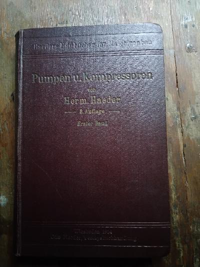 Pumpen+und+Kompressoren+Erster+Band++Kolbenpumpen+und+sonstige+Wasserhebevorrichtungen%2C+Kolbenkompressoren+und+Vakuumpumpen+