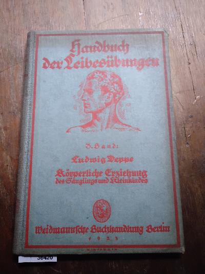 K%C3%B6rperliche+Erziehung+des+S%C3%A4uglings+und+Kleinkindes++%28Reihe+Handbuch+der+Leibes%C3%BCbungen+3.+Band%29