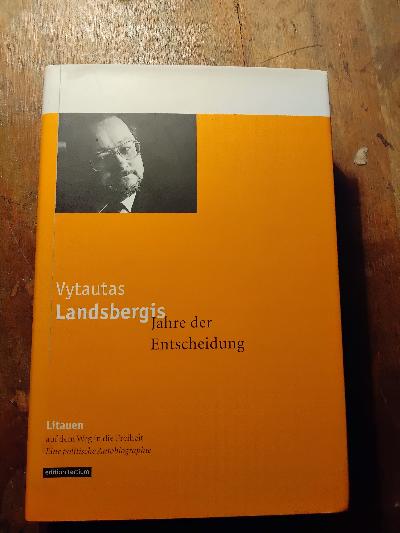 Jahre+der+Entscheidung%3A+Litauen+auf+dem+Weg+in+die+Freiheit.+Eine+politische+Autobiographie