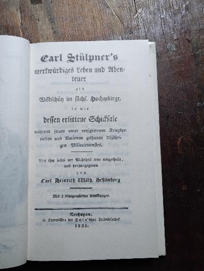 Carl+St%C3%BClpner%C2%B4s+merkw%C3%BCrdiges+Leben+und+Abenteuer+als+Wildsch%C3%BCtz+im+s%C3%A4chs.+Hochgebirge%2C+so+wie+dessen+erlittenen+Schicksale+w%C3%A4hrend+seines+unter+verschiedenen+Kriegsperioden+und+Nationen+gethanen+25j%C3%A4hrigen+Milit%C3%A4rdienstes.+