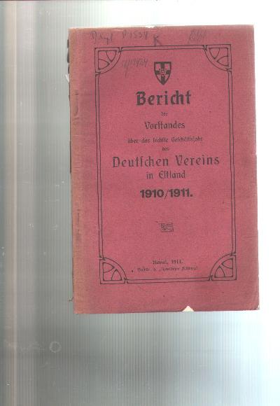 Bericht+des+Vorstandes+%C3%BCber+das+sechste+Gesch%C3%A4ftsjahr+des+Deutschen+Vereins+in+Estland+1910%2F11