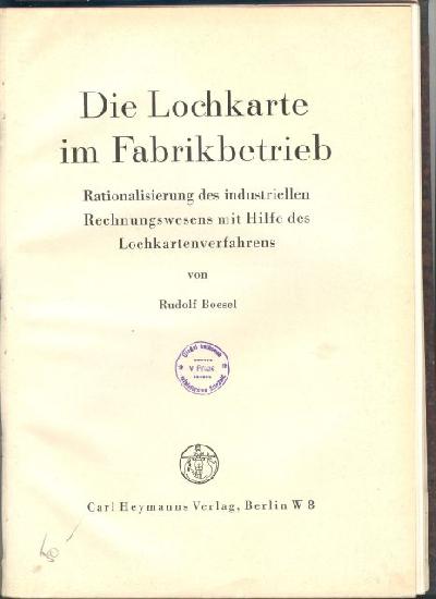 Die+Lochkarte+im+Fabrikbetrieb++Rationalisierung+des+industriellen+Rechnungswesens+mit+Hilfe+des+Lochkartenverfahrens