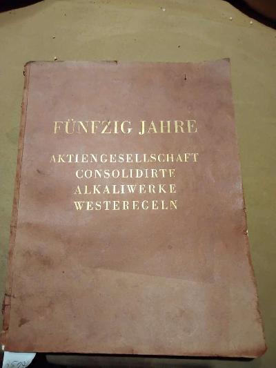 F%C3%BCnfzig+Jahre+Aktiengesellschaft+consolidierte+Alkaliwerke+Westeregeln+1881++1931