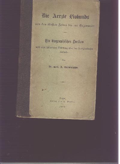 Die+Aerzte+Livlands++von+den+%C3%A4ltesten+Zeiten+bis+zur+Gegenwart.+Ein+biographisches+Lexikon+nebst+einer+historischen+Einleitung+%C3%BCber+das+Medizinalwesen+Livlands