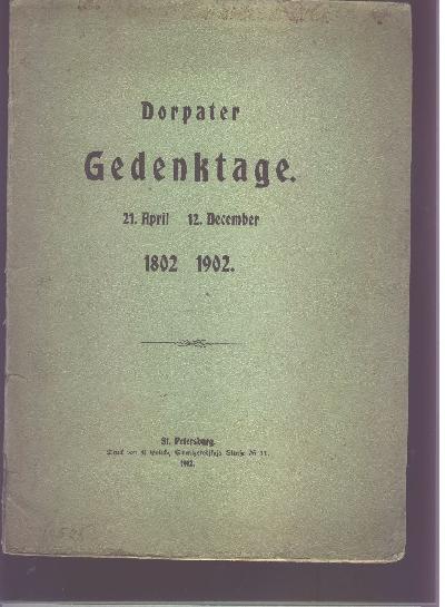 Dorpater+Gedenktage+21.+April++1802++12.+December+1902