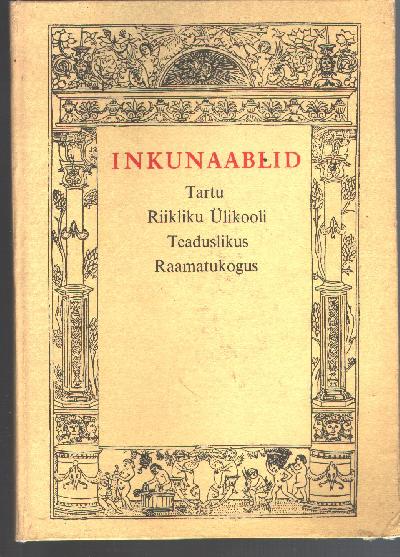 Inkunaablid++Tartu+Riikli+%C3%9Clikooli++Teaduslikus+Raamatukogus++Kataloog+%28Inkunabeln+der+staatlichen+Tartuer+Universit%C3%A4t%2C+Katalog%29