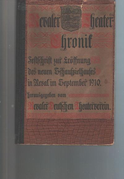 Revaler+Theaterchronik++R%C3%BCckblick+auf+die+Pflege+der+Schauspielkunst+in+Reval++Festschrift+Zur+Er%C3%B6ffnung+des+neuen+Schauspielhauses+in+Reval+im+September+1910