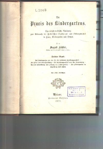 Die+Praxis+des+Kindergartens++Theoretisch-praktische+Anleitung+zum+Gebrauche+der+Fr%C3%B6belschen+Erziehungs-+und+Bildungsmittel+in+Haus%2C+Kindergarten+und+Schule.+Dritter+Band++Der+Kindergarten+als+eine+f%C3%BCr+sich+bestehende+Erziehungsanstalt++Das+Kind+und+seine+Erziehung++Die+Erziehungsmittel+und+ihre+Anwendung++Von+der+Einrichtung+und+Leitung+des+Kindergartens++Der+Kindergarten+in+Beziehung+nach+aussen