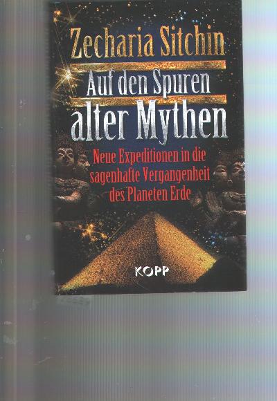 Auf+den+Spuren+alter+Mythen++Neue+Expeditionen+in+die+sagenhafte+Vergangenheit+des+Planeten+Erde