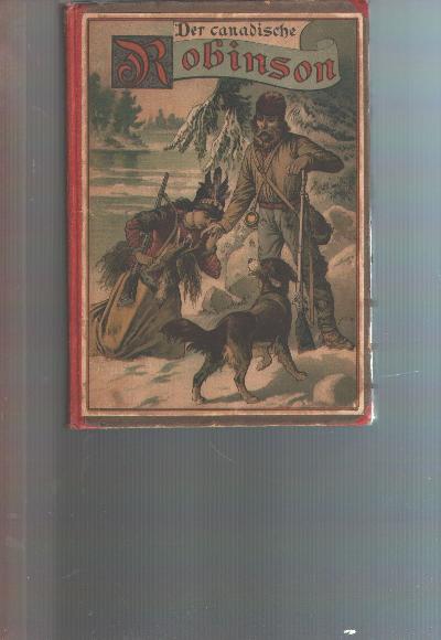 Der+canadische+Robinson%2C+Abenteuer+und+Erlebnisse+eines+jungen+Deutschen+in+den+Hinterw%C3%A4ldern+von+Canada.+++Eine+Erz%C3%A4hlung+f%C3%BCr+die+Jugend