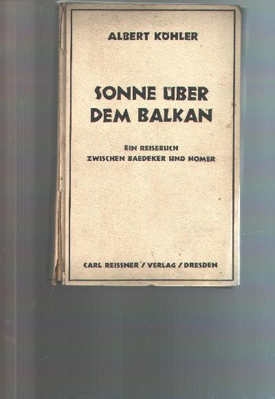 Sonne+%C3%BCber+dem+Balkan+Ein+Reisebuch+zwischen+Baedeker+und+Homer++Durch+Jugoslawien%2C+Albanien%2C+Hellas%2C+T%C3%BCrkei+und+Ungarn.