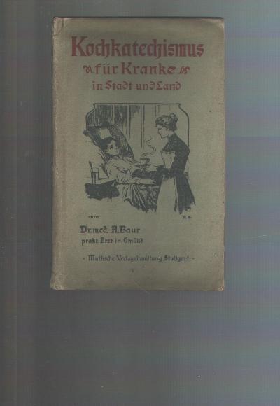 Kochkatechismus+f%C3%BCr+Kranke+in+Stadt+und+Land++Nach+Krankheiten%2C+Di%C3%A4tzetteln+und+Kochrezepten+alphabetisch+geordnet