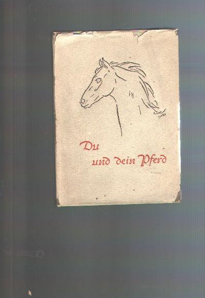 Du+und+dein+Pferd++Ein+anmutiges%2C+belehrendes+und+erg%C3%B6tzliches+Brevier+f%C3%BCr+Reiter%2C+Pferdefreunde+und+solche%2C+die+es+werden+wollen