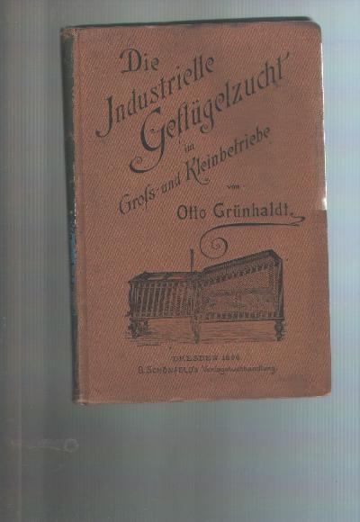 Die+Industrielle+Gefl%C3%BCgelzucht+im+Gro%C3%9F-+und+Kleinbetrieb+++Eine+Darstellung+ihrer+Entwickelung+bis+zur+Gegenwart+und+ein+praktischer+Fu%CC%88hrer+und+Rathgeber+fu%CC%88r+ergiebige+Eierproduktion%2C+Brut%2C+Aufzucht%2C+Ma%CC%88stung+und+Verwerthung+aller+Arten+unseres+Nutzgeflu%CC%88gels