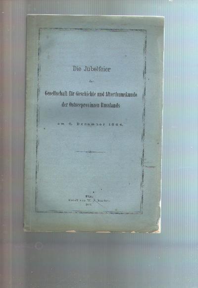 Die+Jubelfeier+der+Gesellschaft+f%C3%BCr+Geschichte+und+Alterthumskunde+der+Ostseeprovinzen+Russlands+am+6.+December+1884