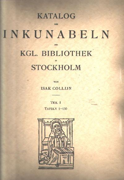 Katalog+der+Inkunabeln+der+Kgl.+Bibliothek+in+Stockholm++Teil+I++Tafeln+1+-+150