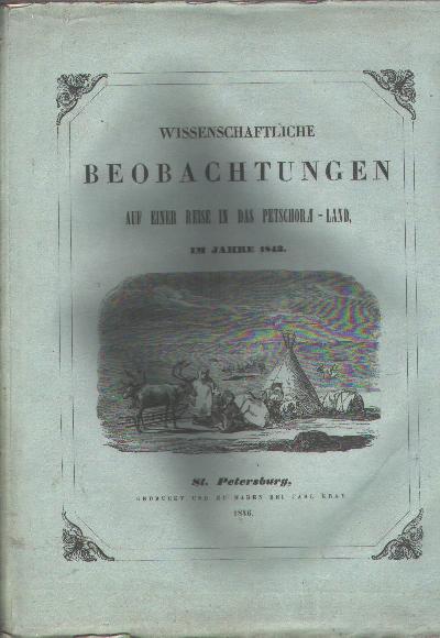 Wissenschaftliche+Beobachtungen+auf+einer+Reise+in+das+Petschora+-+Land++im+Jahre+1843