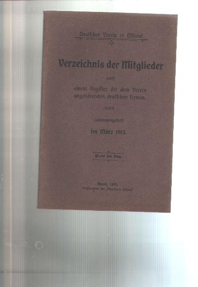 Deutscher+Verein+in+Estland+++Verzeichnis+der+Mitglieder+nebst+einem+Register+der+dem+Verein+angeh%C3%B6renden+deutschen+Firmen++zusamengestellt+im+M%C3%A4rz+1913