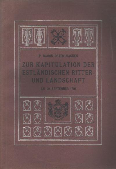 Zur+Kapitulation+der+estl%C3%A4ndischen+Ritter+-+und+Landschaft+Am+29.+September+1710.+Festschrift+zum+200-j%C3%A4hrigen+Gedenktage+der+Zugeh%C3%B6rigkeit+Estlands+zum+russischen+Reich