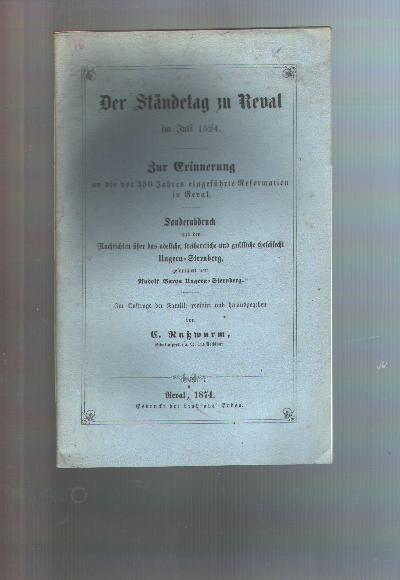 Der+St%C3%A4ndetag+zu+Reval+im+Juli+1524.++im+Juli+1524.+zur+Erinnerung+an+die+vor+350+Jahren+eingef%C3%BChrte+Reformation+in+Reval.++Sonderabdruck+aus+den+Nachrichten+%C3%BCber+das+adeliche%2C+freiherrliche+und+gr%C3%A4fliche+Geschlecht+Ungern-Sternberg%2C+gesammelt+von+Rudolf+Baron+Ungern-Sternberg.+Im+Auftrag+der+Familie+revidiert+und+herausgegeben