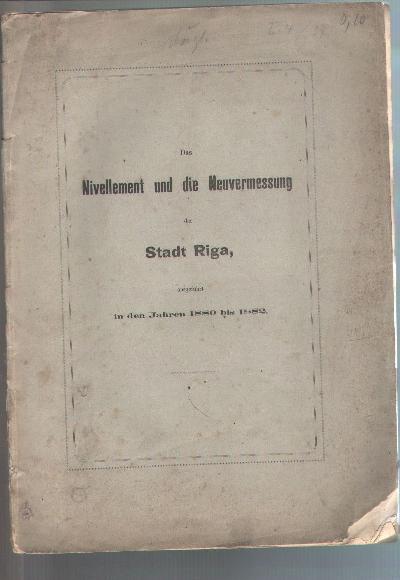 Das+Nivellement+und+die+Neuvermessung+der+Stadt+Riga++ausgef%C3%BChrt+in+den+Jahren+1880+bis+1882.