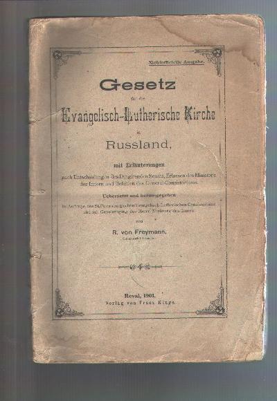 Gesetz+f%C3%BCr+die+Evangelisch+-+Lutherische+Kirche+in+Russland++Erl%C3%A4uterungen+nach+Entscheidungen+des+Dirigirenden+Senats%2C+Erlassen+des+Ministers+des+Innern+und+Befehlen+des+General-Consistoriums%2C+uebersetzt+und+herausgegeben+im+Auftrage+des+St.+Petersburgischen+Evangelisch-Lutherischen+Consistoriums+und+mit+Genehmigung+des+Herrn+Ministers+des+Innern++Nichtofficielle+Ausgabe