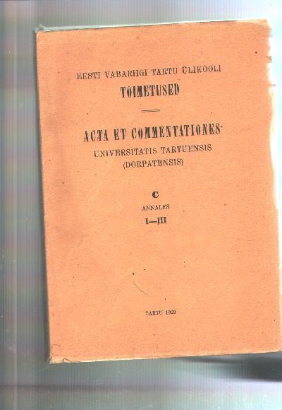 Eesti+Vabariigi+Tartu+%C3%9Clikooli+Toimetused++Acta+et+Commentationes+Universitatis+Tartuensis+%28Dorpatensis%29++C++Annales++I-III