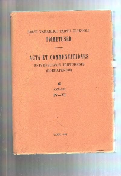 Eesti+Vabariigi+Tartu+%C3%9Clikooli+Toimetused++Acta+et+Commentationes+Universitatis+Tartuensis+%28Dorpatensis%29++C++Annales++IV+-+VI