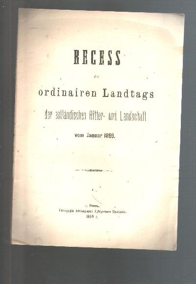 Recess+des+Ordinairen+Landtags+der+estl%C3%A4ndischen+Ritter+-+und+Landschaft+vom+Januar+1899