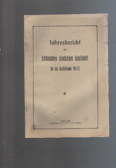 Jahresbericht+der+Estl%C3%A4ndischen+Liter%C3%A4rischen+Gesellschaft+f%C3%BCr+das+Gesch%C3%A4ftsjahr+1911%2F12