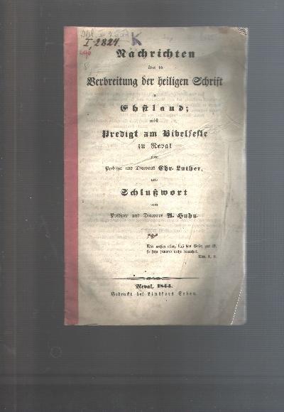 Nachrichten+%C3%BCber+die+Verbreitung+der+heiligen+Schrift+in+Ehstland%3B+++nebst+Predigt+am+Bibelfeste+zu+Reval+vom+Prediger+und+Diaconus+Chr.+Luther+und+Schlusswort+vom+Prediger+und+Diaconus+A.+Huhn