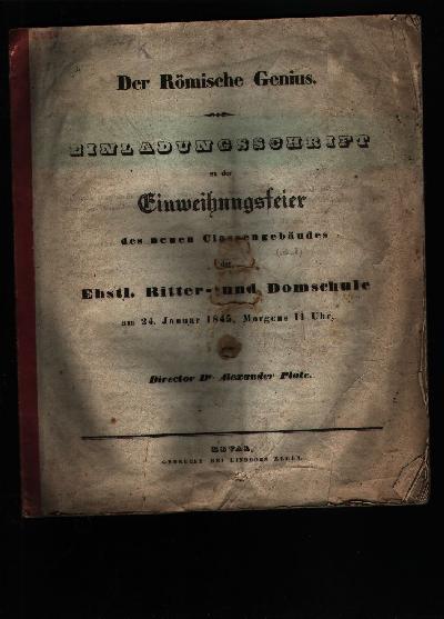 Der+r%C3%B6mische+Genius++Einladungsschrift+zu+der+Einweihungsfeier+des+neuen+Classengeb%C3%A4udes+der+Ehstl.+Ritter+-+und+Domschule+am+24.+Januar+1845%2C+Morgens+11+Uhr