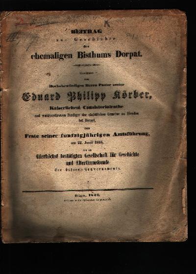 Beitrag+zur+Geschichte+des+ehemaligen+Bisthums+Dorpat++Gewidmet+dem+Hochehrw%C3%BCrdigen+Pastor+senior+Eduard+Philipp+Ko%CC%88rber%2C+Kaierlichem+Consitirialrathe+und+wohlverdienten+Prediger+der+christlichen+Gemeine+zu+Wendau+bei+Dorpat%2C+zum+Feste+seiner+funfzigja%CC%88hrigen+Amtsfu%CC%88hrung%2C+am+22.+Junii+1846