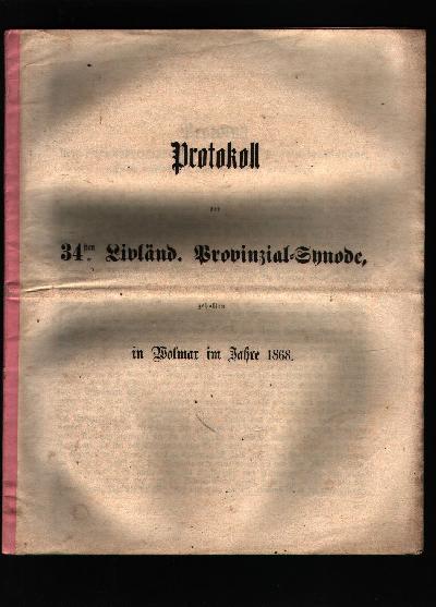 Protokoll+der+34sten+Livl%C3%A4nd.++Provinzial+-+Synode+gehalten+in+Wolmar+im+Jahre+1868