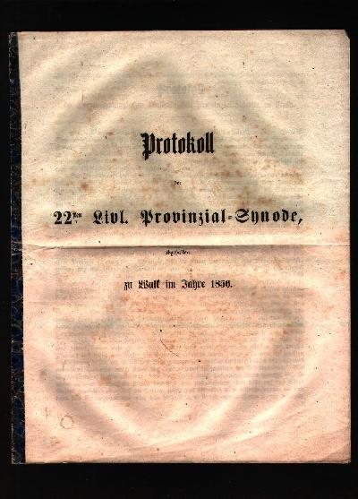 Protokoll+der+22sten+Livl.+Provinzial+-+Synode+abgehalten+zu+Walk+im+Jahre+1856