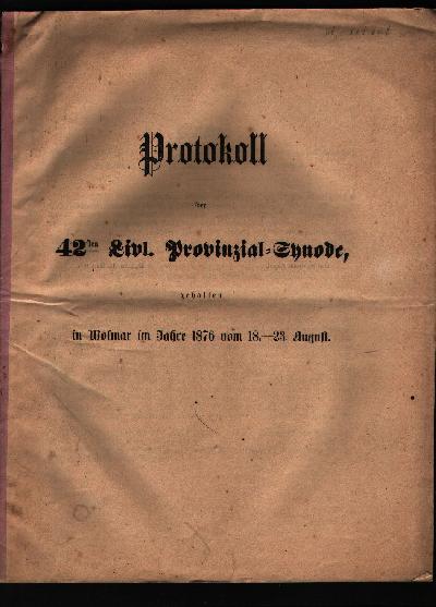 Protokoll+der+42sten+Livl.+Provinzial+-+Synode+in+Wolmar+im+Jahre+1876+vom+18.+-+23.+August