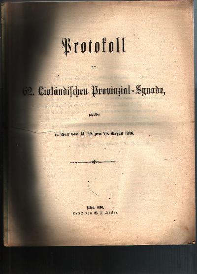 Protokoll+der+62.+Livl%C3%A4ndischen+Provinzial+-+Synode%2C+gehalten+in+Walk++vom+14.+bis+zum+20.+August++1896%2C.