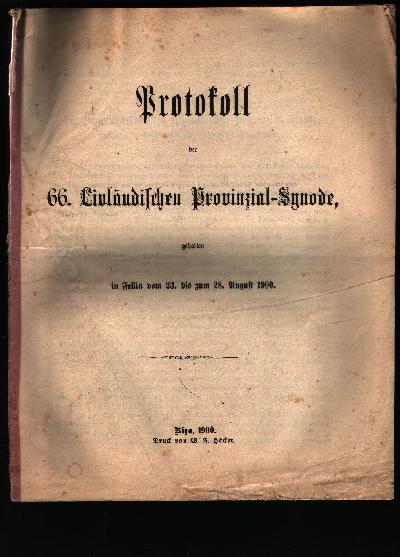 Protokoll+der+66.+Livl%C3%A4ndischen+Provinzial+-+Synode%2C+gehalten+in+Fellin+vom+23.+bis+zum++28.+August+1900.