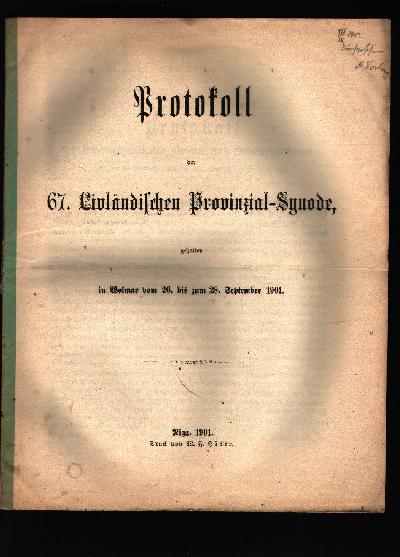 Protokoll+der+67.+Livl%C3%A4ndischen+Provinzial+-+Synode%2C+gehalten+in+Wolmar++vom+26.+bis+zum++28.+September+1901.