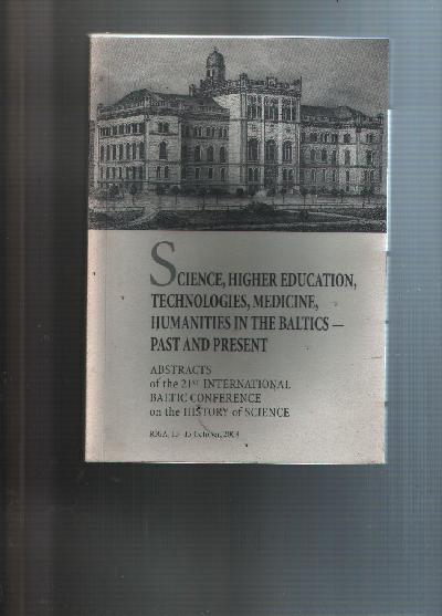 Science%2C+Higher+Education%2C+Technologies%2C+Medicine%2C+Humanities+in+the+Baltics+-+Past+and+Present++Abstracts+of+the+21st+International+Baltic+Conference+on+the+History+of+Science+Riga%2C+13+-+15+October%2C+2003