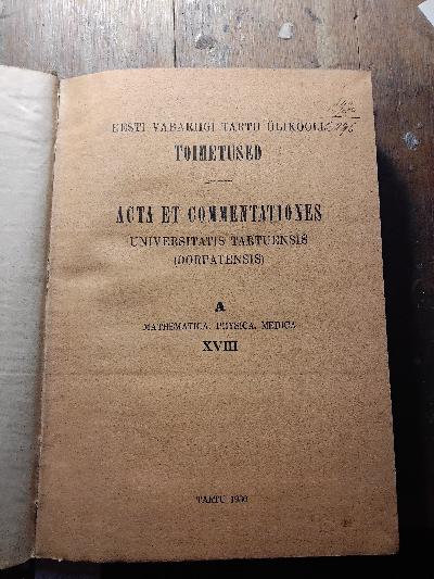 Eesti Vabariigi Tartu Ülikooli Toimetused  Acta et Commentationes Universitatis Tartuensis (Dorpatensis)  A  Mathematica, Physica, Medica  XVIII - Front Cover