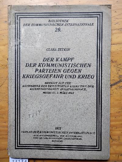 Der+Kampf+der+Kommunistischen+Parteien+gegen+Kriegsgefahr+und+Krieg++Bericht+auf+der+Konferenz+der+erweiterten+Exekutive+der+Kommunistischen+Internationale%2C+Moskau%2C+2.+M%C3%A4rz+1922