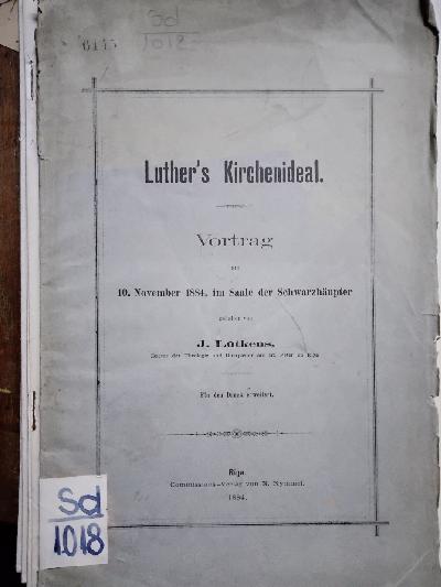 Luthers+Kirchenideal++Vortrag+am+10.+November+1884%2C+im+Saale+der+Schwarzh%C3%A4upter++F%C3%BCr+den+Druck+erweitert