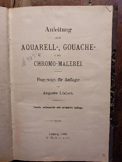Anleitung+zur+Aquarell+-%2C+Gouache-+und+Chromo-Malerei.++++Fingerzeige+f%C3%BCr+Anf%C3%A4nger+++zweite%2C+verbesserte+und+vermehrte+Auflage.+