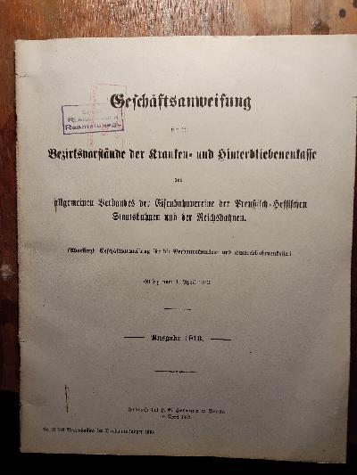 Gesch%C3%A4ftsanweisung+f%C3%BCr+die+Bezirksvorst%C3%A4nde+der+Kranken-++und+Hinterbliebenenkasse+des+allgemeinen+Verbandes+der+Eisenbahnvereine+der+Preussisch+-+Hessischen+Staatsbahnen+und+dfer+Reichsbahnen%2C++Ausgabe+1913