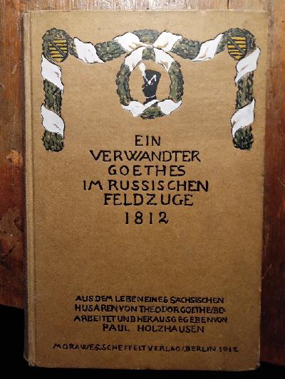 Ein+Verwandter+Goethes+im+russischen+Feldzuge+1812++Aus+dem+Leben+eines+s%C3%A4chsischen+Husaren+von+Theodor+Goethe