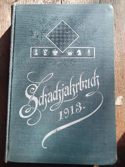 Schachjahrbuch+f%C3%BCr+1913++XXIX.+Fortsetzung+der+Sammlung+geistreicher+Schachpartien+Aufgaben+und+Endspiele.