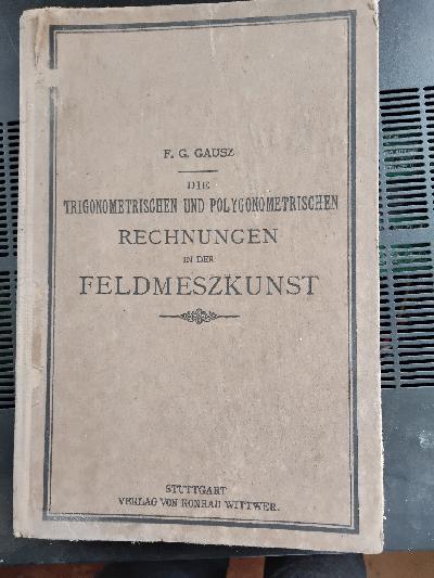 Die+trigonometrischen+und+polygonometrischen+Rechnungen+in+der+Feldmesskunst